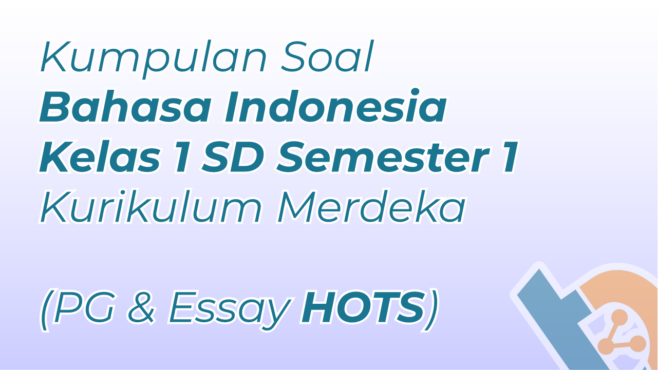 Kumpulan Soal Bahasa Indonesia Kelas 1 SD Semester 1 Kurikulum Merdeka Kumpulan Soal Bahasa Indonesia Kelas 1 SD Semester 1 Kurikulum Merdeka