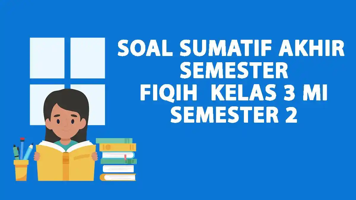 35 Soal SAS PAS FIQIH Kelas 3 MI Semester 2 dan Kunci Jawaban 2025 35 Soal SAS PAS FIQIH Kelas 3 MI Semester 2 dan Kunci Jawaban 2025