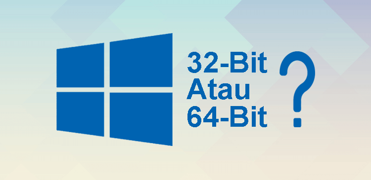 Cara Mengetahui Anda Menggunakan Windows 32-bit Atau 64-bit Cara Mengetahui Anda Menggunakan Windows 32-bit Atau 64-bit